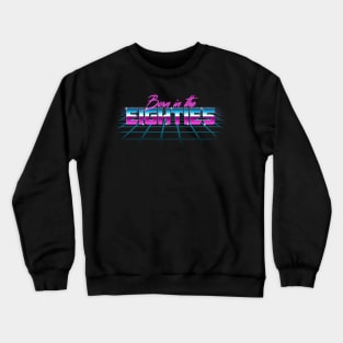 Born in the eighties Crewneck Sweatshirt